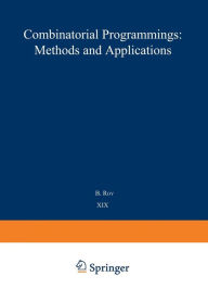 Title: Combinatorial Programming: Methods and Applications: Proceedings of the NATO Advanced Study Institute held at the Palais des Congrï¿½s, Versailles, France, 2-13 September, 1974, Author: B. Roy