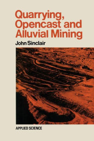 Title: Quarrying Opencast and Alluvial Mining, Author: John Sinclair
