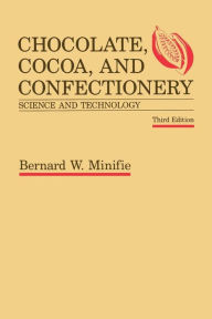 Title: Chocolate, Cocoa and Confectionery: Science and Technology, Author: Bernard Minifie