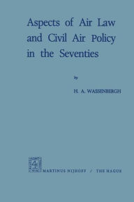 Title: Aspects of Air Law and Civil Air Policy in the Seventies, Author: H.A. Wassenbergh