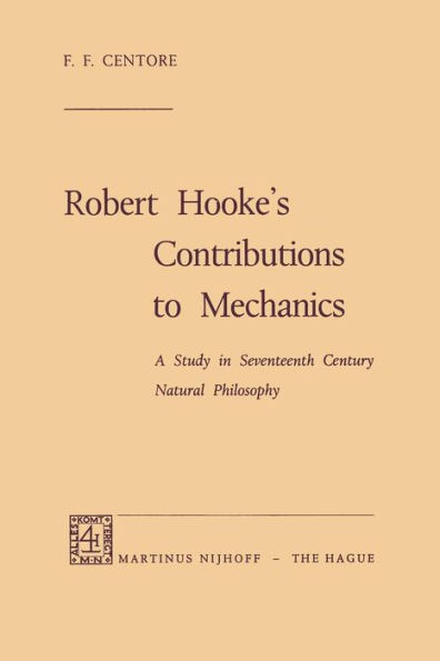 Robert Hooke's Contributions to Mechanics: A Study in Seventeenth Century Natural Philosophy