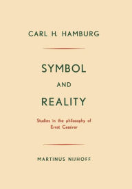 Title: Symbol and Reality: Studies in the philosophy of Ernst Cassirer, Author: Carl H. Hamburg