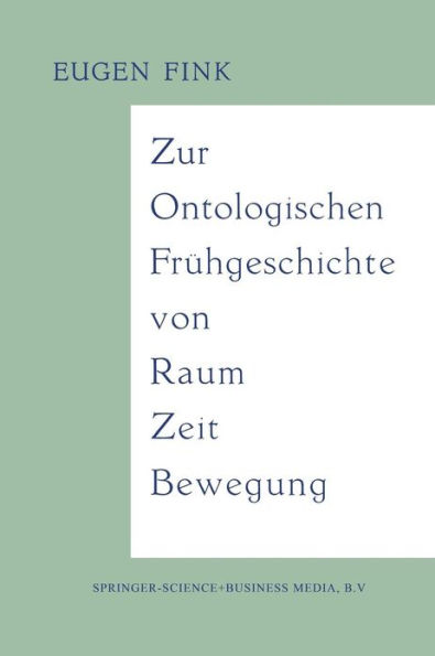 Zur Ontologischen Frï¿½hgeschichte von Raum - Zeit - Bewegung