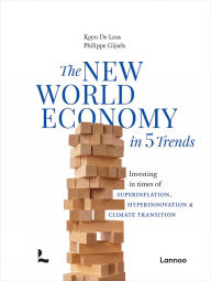 Title: The New World Economy in 5 Trends: Investing in times of superinflation, hyperinnovation & climate transition, Author: Koen De Leus