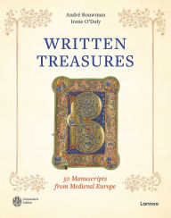 Title: Written Treasures: 50 Manuscripts from Medieval Europe, Author: André Bouwman