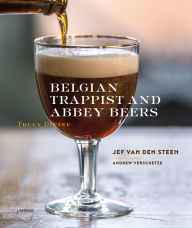Title: Belgian Trappist and Abbey Beers: Truly Divine, Author: Jef Van den Steen