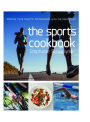 The Sports Cookbook: Improve Your Athletic Performance with the Right Food