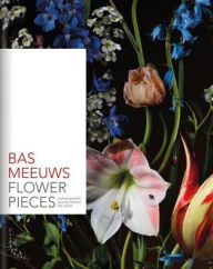 Title: Bas Meeuws: Flower Pieces, Author: Maartje van den Heuvel