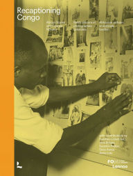 Title: Recaptioning Congo: African Stories and Colonial Pictures, Author: Sandrine Colard
