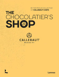 Title: The Chocolatier's Shop, Author: The proud collective of Callebaut Chefs