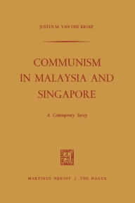 Title: Communism in Malaysia and Singapore: A Contemporary Survey, Author: Justus M. Kroef