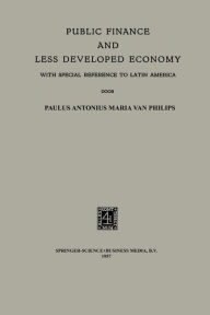 Title: Public Finance and Less Developed Economy: With Special Reference to Latin America, Author: Paulus Antonius Maria Philips