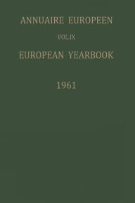 Title: Annuaire Européen / European Yearbook: Vol. IX: Publié Sous les Auspices du Conseil de L'europe / Published under the Auspices of the Council of Europe, Author: Springer Netherlands