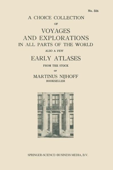A Choice Collection of Voyages and Explorations in All Parts of the World Also a Few Early Atlases: From the Stock of Martinus Nijhoff Bookseller