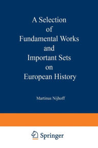 Title: A Selection of Fundamental Works and Important Sets on European History: From the Stock of Martinus Nijhoff Bookseller, Author: Springer Netherlands