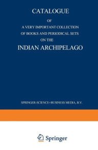 Title: Catalogue of a very important collection of books and periodical sets on the Indian Archipelago: Voyages - History - Ethnography, Archaeology and Fine Arts Government, Colonial Policy, Economics. Tropical Agriculture, Author: Martinus Nijhoff
