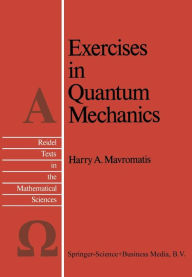 Title: Exercises in Quantum Mechanics: A Collection of Illustrative Problems and Their Solutions, Author: H.A. Mavromatis