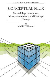 Title: Conceptual Flux: Mental Representation, Misrepresentation, and Concept Change, Author: M. Perlman