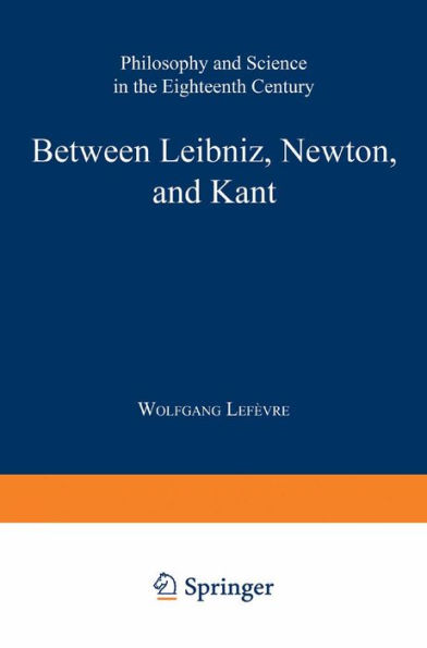 Between Leibniz, Newton, and Kant: Philosophy and Science in the Eighteenth Century