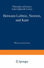 Between Leibniz, Newton, and Kant: Philosophy and Science in the Eighteenth Century