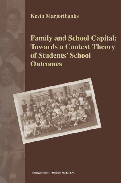 Family and School Capital: Towards a Context Theory of Students' School Outcomes