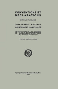 Title: Conventions and Declarations: Between the Powers Concerning War, Arbitration and Neutrality, Author: Springer Netherlands