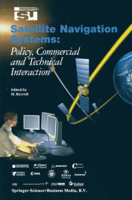 Title: Satellite Navigation Systems: Policy, Commercial and Technical Interaction, Author: Michael J Rycroft