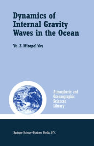Title: Dynamics of Internal Gravity Waves in the Ocean, Author: Yu.Z. Miropol'sky