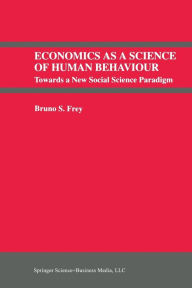 Title: Economics As a Science of Human Behaviour: Towards a New Social Science Paradigm, Author: Bruno S. Frey