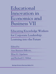 Title: Educational Innovation in Economics and Business: Educating Knowledge Workers for Corporate Leadership: Learning into the Future, Author: Ann Bentzen-Bilkvist