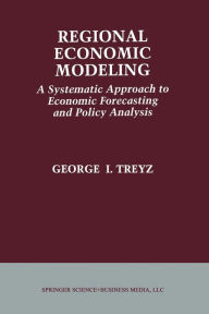 Title: Regional Economic Modeling: A Systematic Approach to Economic Forecasting and Policy Analysis, Author: G.I. Treyz