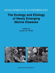 Title: The Ecology and Etiology of Newly Emerging Marine Diseases, Author: James W. Porter