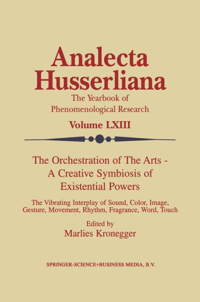The Orchestration of the Arts - A Creative Symbiosis of Existential Powers: The Vibrating Interplay of Sound, Color, Image, Gesture, Movement, Rhythm, Fragrance, Word, Touch