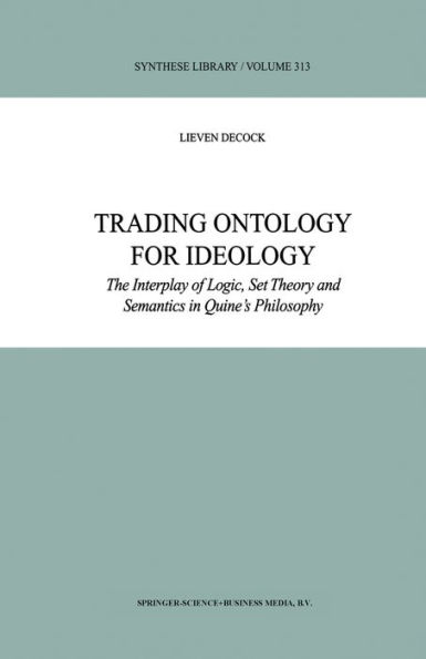 Trading Ontology for Ideology: The Interplay of Logic, Set Theory and Semantics in Quine's Philosophy