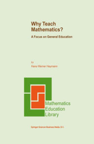 Title: Why Teach Mathematics?: A Focus on General Education, Author: H.W. Heymann