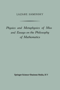 Title: Physics and Metaphysics of Music and Essays on the Philosophy of Mathematics, Author: Lazare Saminsky
