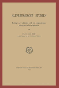 Title: Altpreussische Studien: Beiträge zur baltischen und zur vergleichenden indogermanischen Grammatik, Author: N. van Wijk