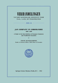 Title: Jan Company in Coromandel 1605-1690: A Study in the Interrelations of European Commerce and Traditional Economies, Author: A.K. Raychaudhuri