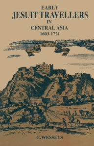 Title: Early Jesuit Travellers in Central Asia, 1603-1721, Author: Bernhard Weßels