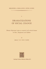 Title: Dramatizations of Social Change: Herman Heijermans' plays as compared with selected dramas by Ibsen, Hauptmann and Chekhov, Author: Neck Yoder