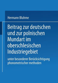 Title: Beitrag zur Deutschen und zur Polnischen Mundart im Oberschlesischen Industriegebiet: Unter Besonderer Berücksichtigung Phonometrischer Methoden, Author: Hermann Bluhme