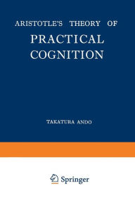 Title: Aristotle's Theory of Practical Cognition, Author: Takatsura Ando