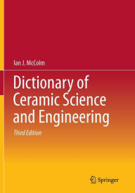 Title: Dictionary of Ceramic Science and Engineering, Author: Ian J. McColm