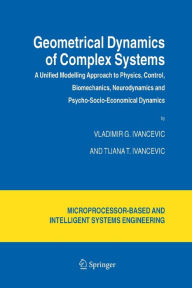 Title: Geometrical Dynamics of Complex Systems: A Unified Modelling Approach to Physics, Control, Biomechanics, Neurodynamics and Psycho-Socio-Economical Dynamics, Author: Vladimir G. Ivancevic