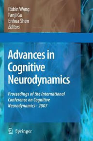 Title: Advances in Cognitive Neurodynamics: Proceedings of the International Conference on Cognitive Neurodynamics - 2007, Author: Rubin Wang