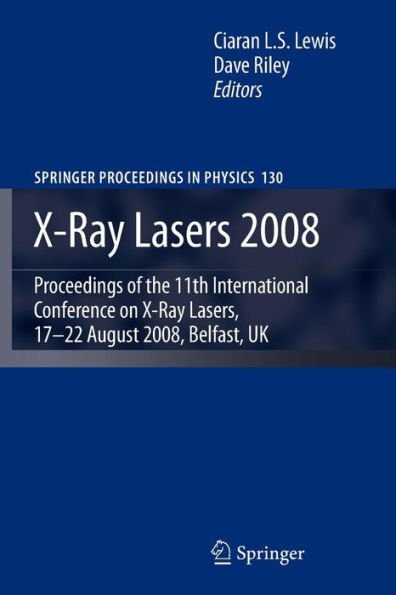 X-Ray Lasers 2008: Proceedings of the 11th International Conference on X-Ray Lasers, 17-22 August 2008, Belfast, UK
