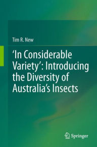 Title: 'In Considerable Variety': Introducing the Diversity of Australia's Insects, Author: Tim R. New