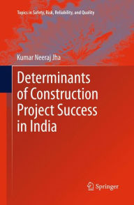 Title: Determinants of Construction Project Success in India, Author: Kumar Neeraj Jha