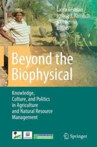 Title: Beyond the Biophysical: Knowledge, Culture, and Power in Agriculture and Natural Resource Management, Author: Laura German