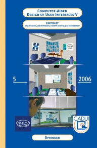 Title: Computer-Aided Design of User Interfaces V: Proceedings of the Sixth International Conference on Computer-Aided Design of User Interfaces CADUI '06 (6-8 June 2006, Bucharest, Romania), Author: Gaïlle Calvary